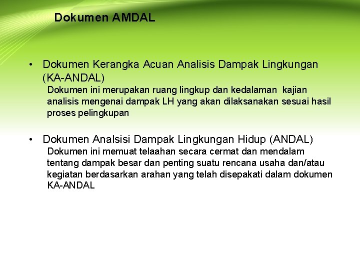 Dokumen AMDAL • Dokumen Kerangka Acuan Analisis Dampak Lingkungan (KA-ANDAL) Dokumen ini merupakan ruang