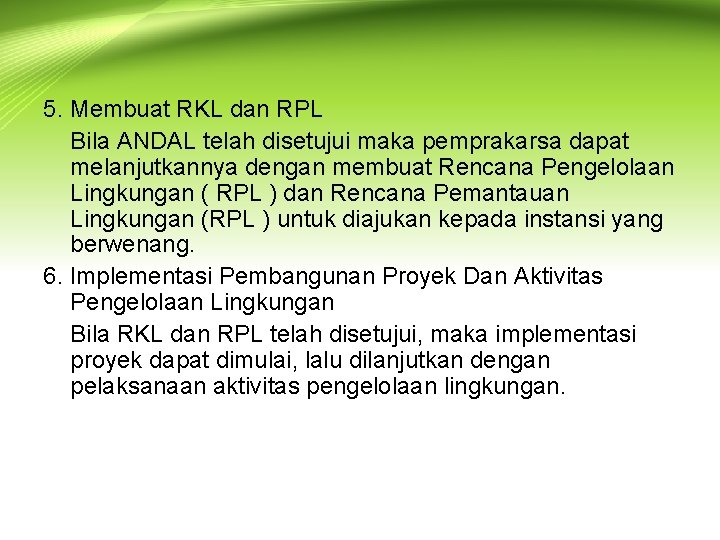5. Membuat RKL dan RPL Bila ANDAL telah disetujui maka pemprakarsa dapat melanjutkannya dengan