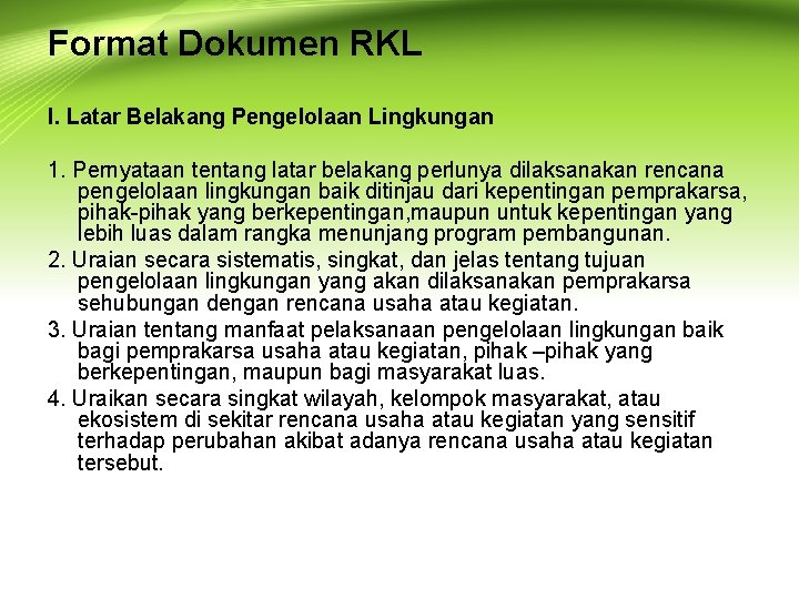 Format Dokumen RKL I. Latar Belakang Pengelolaan Lingkungan 1. Pernyataan tentang latar belakang perlunya