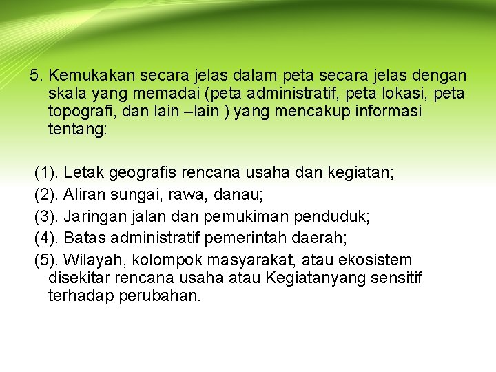 5. Kemukakan secara jelas dalam peta secara jelas dengan skala yang memadai (peta administratif,