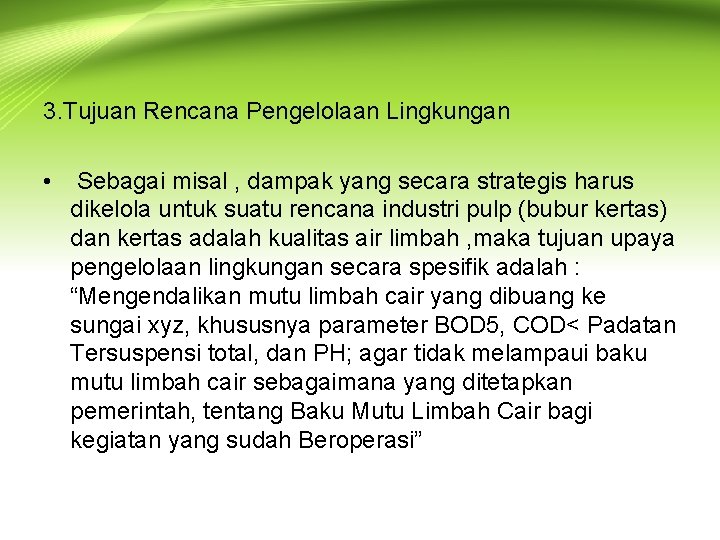 3. Tujuan Rencana Pengelolaan Lingkungan • Sebagai misal , dampak yang secara strategis harus