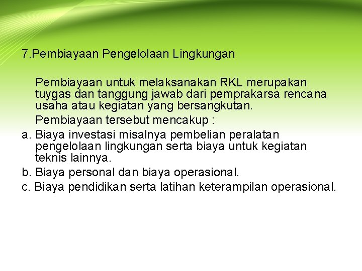 7. Pembiayaan Pengelolaan Lingkungan Pembiayaan untuk melaksanakan RKL merupakan tuygas dan tanggung jawab dari