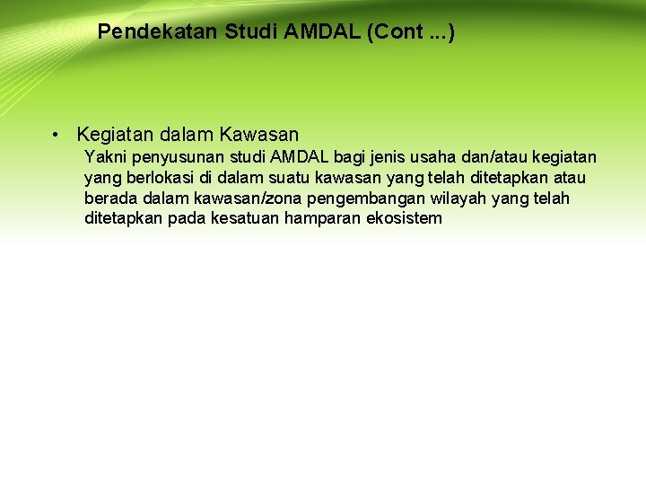 Pendekatan Studi AMDAL (Cont. . . ) • Kegiatan dalam Kawasan Yakni penyusunan studi