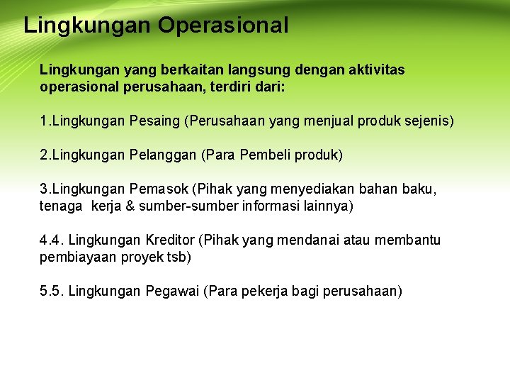 Lingkungan Operasional Lingkungan yang berkaitan langsung dengan aktivitas operasional perusahaan, terdiri dari: 1. Lingkungan