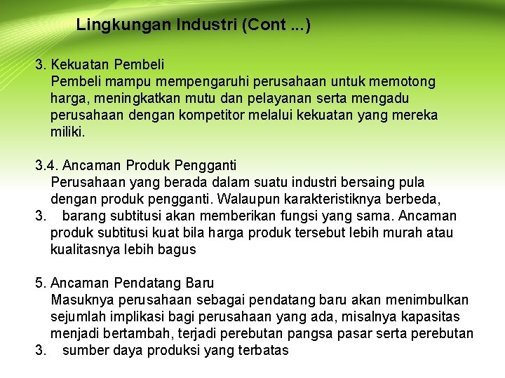 Lingkungan Industri (Cont. . . ) 3. Kekuatan Pembeli mampu mempengaruhi perusahaan untuk memotong