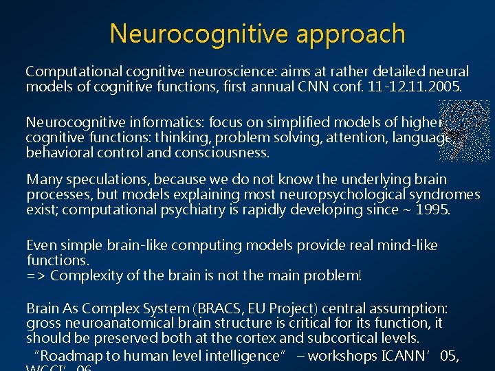 Neurocognitive approach Computational cognitive neuroscience: aims at rather detailed neural models of cognitive functions,