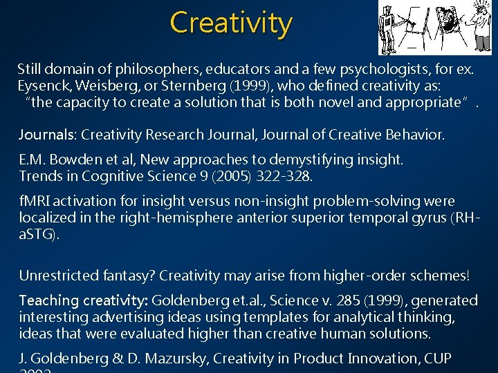 Creativity Still domain of philosophers, educators and a few psychologists, for ex. Eysenck, Weisberg,