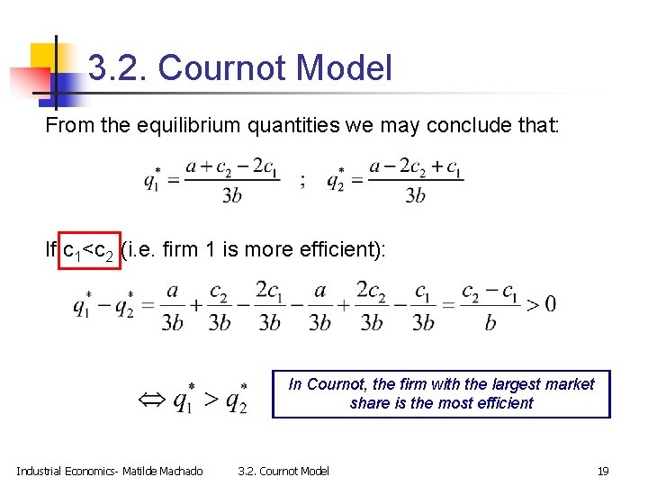3. 2. Cournot Model From the equilibrium quantities we may conclude that: If c