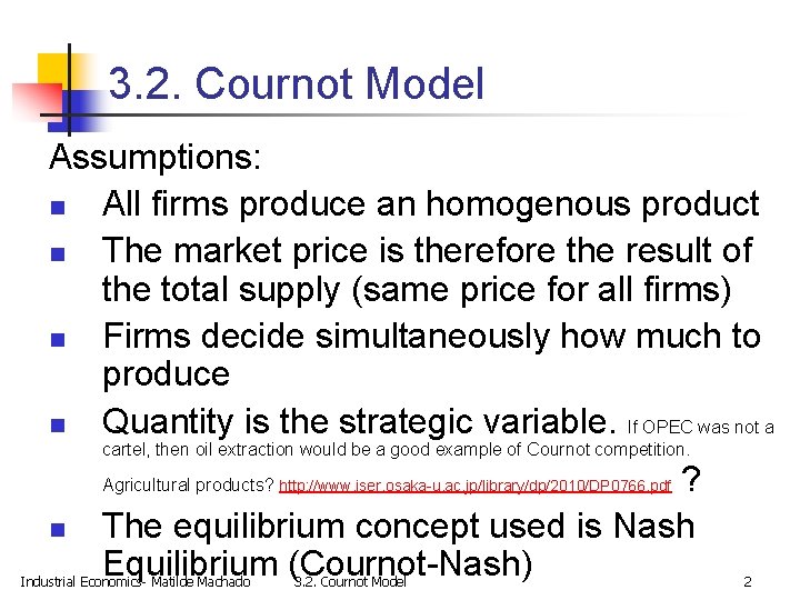 3. 2. Cournot Model Assumptions: n All firms produce an homogenous product n The