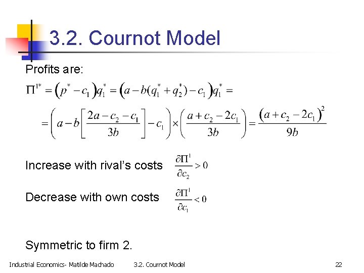3. 2. Cournot Model Profits are: Increase with rival’s costs Decrease with own costs