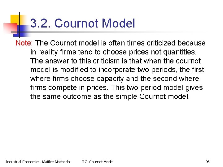 3. 2. Cournot Model Note: The Cournot model is often times criticized because in