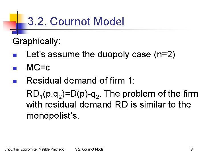 3. 2. Cournot Model Graphically: n Let’s assume the duopoly case (n=2) n MC=c
