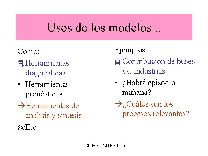 Usos de los modelos. . . Como: 4 Herramientas diagnósticas • Herramientas pronósticas àHerramientas