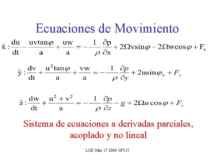 Ecuaciones de Movimiento Sistema de ecuaciones a derivadas parciales, acoplado y no lineal LGK