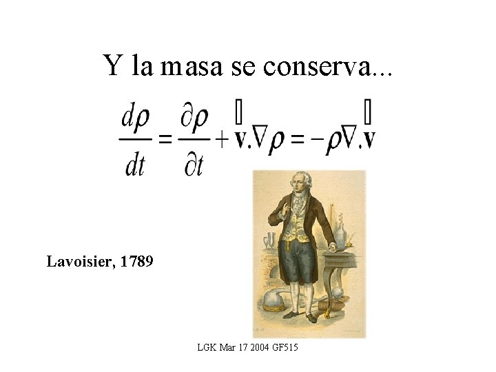 Y la masa se conserva. . . Lavoisier, 1789 LGK Mar 17 2004 GF