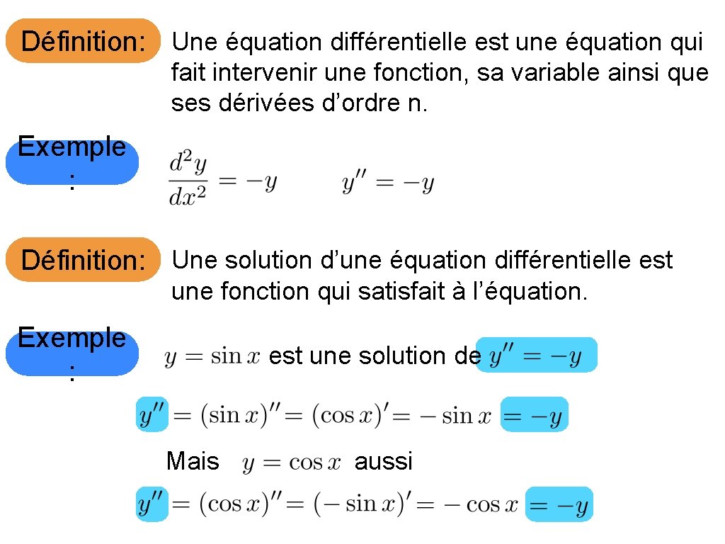 Définition: Une équation différentielle est une équation qui fait intervenir une fonction, sa variable
