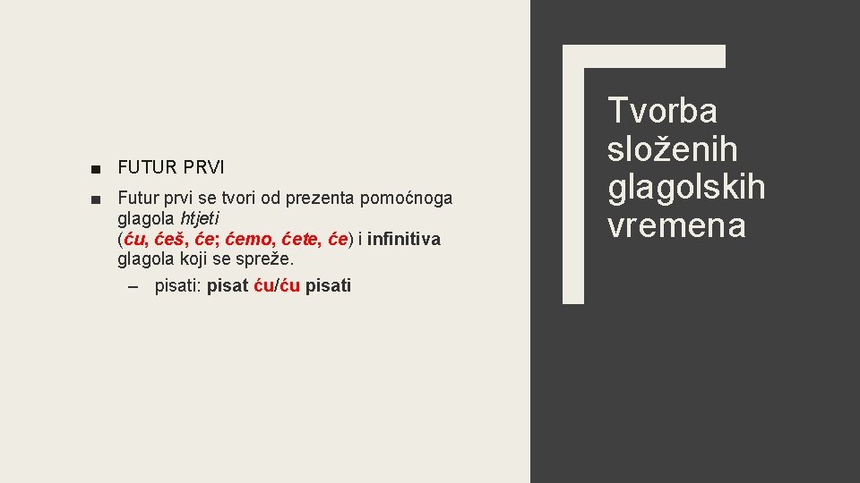 ■ FUTUR PRVI ■ Futur prvi se tvori od prezenta pomoćnoga glagola htjeti (ću,