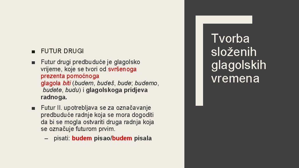 ■ FUTUR DRUGI ■ Futur drugi predbuduće je glagolsko vrijeme, koje se tvori od