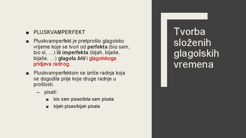 ■ PLUSKVAMPERFEKT ■ Pluskvamperfekt je pretprošlo glagolsko vrijeme koje se tvori od perfekta (bio