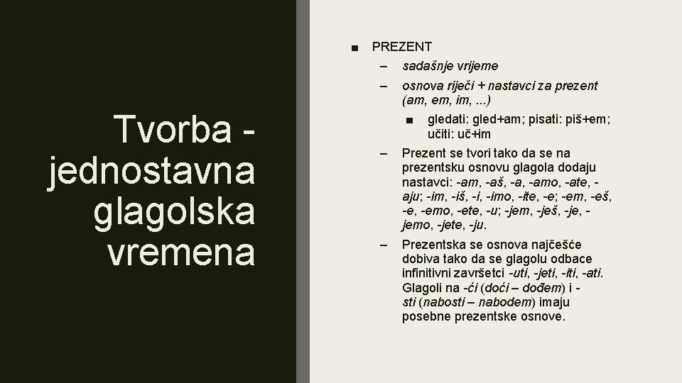 ■ PREZENT – – Tvorba jednostavna glagolska vremena sadašnje vrijeme osnova riječi + nastavci