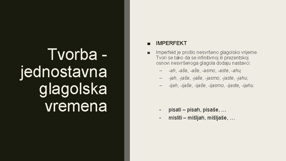 Tvorba jednostavna glagolska vremena ■ IMPERFEKT ■ Imperfekt je prošlo nesvršeno glagolsko vrijeme. Tvori