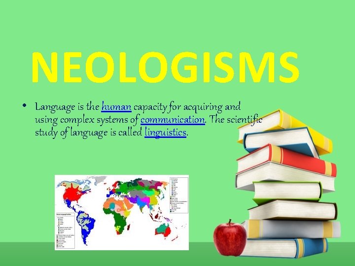 NEOLOGISMS • Language is the human capacity for acquiring and using complex systems of