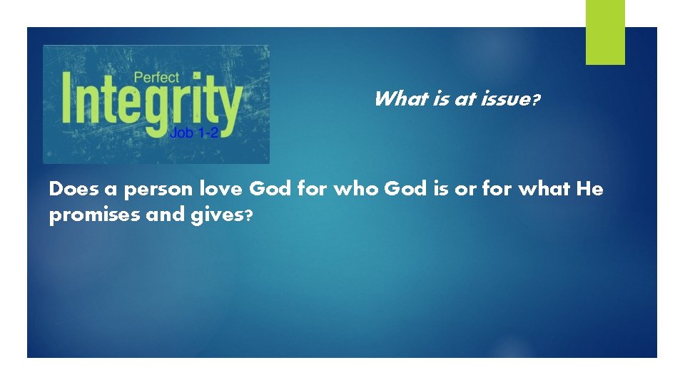 What issue? Does a person love God for who God is or for what