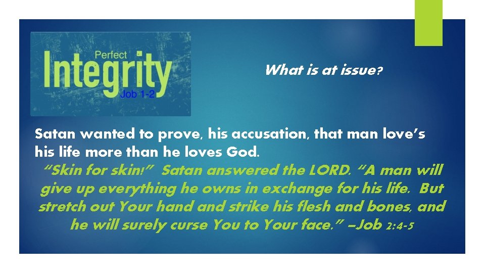 What issue? Satan wanted to prove, his accusation, that man love’s his life more