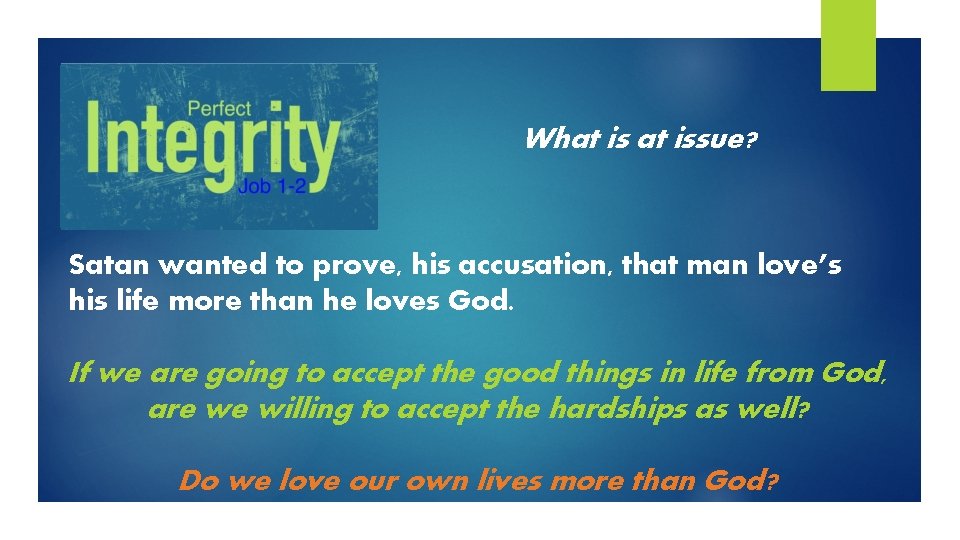 What issue? Satan wanted to prove, his accusation, that man love’s his life more