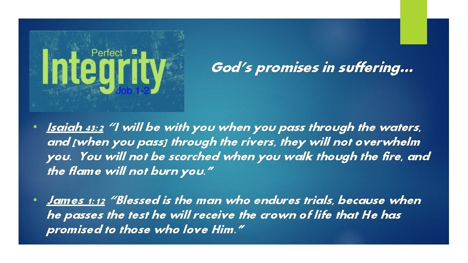 God’s promises in suffering… • Isaiah 43: 2 “I will be with you when