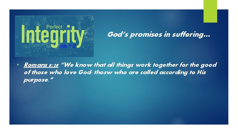 God’s promises in suffering… • Romans 8: 28 “We know that all things work