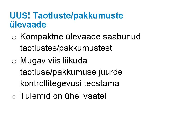 UUS! Taotluste/pakkumuste ülevaade o Kompaktne ülevaade saabunud taotlustes/pakkumustest o Mugav viis liikuda taotluse/pakkumuse juurde