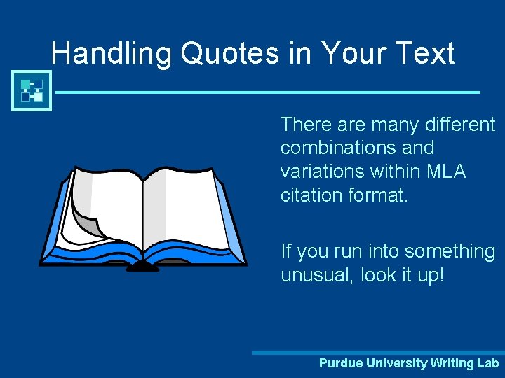 Handling Quotes in Your Text There are many different combinations and variations within MLA