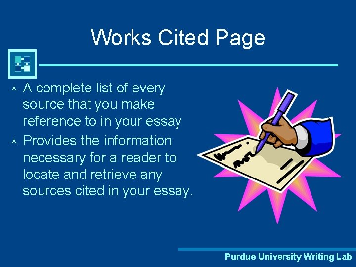 Works Cited Page A complete list of every source that you make reference to