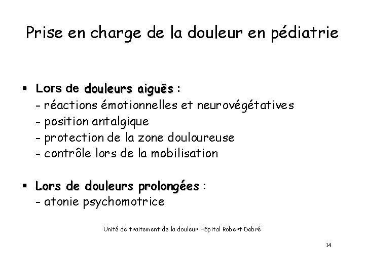 Prise en charge de la douleur en pédiatrie § Lors de douleurs aiguës :