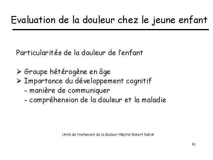 Evaluation de la douleur chez le jeune enfant Particularités de la douleur de l’enfant