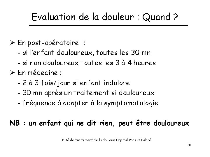 Evaluation de la douleur : Quand ? Ø En post-opératoire : - si l’enfant