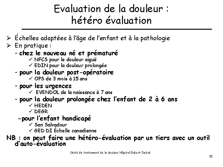 Evaluation de la douleur : hétéro évaluation Ø Échelles adaptées à l’âge de l’enfant