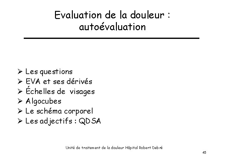 Evaluation de la douleur : autoévaluation Ø Ø Ø Les questions EVA et ses