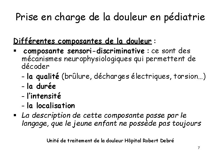 Prise en charge de la douleur en pédiatrie Différentes composantes de la douleur :