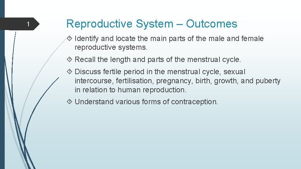 1 Reproductive System – Outcomes Identify and locate the main parts of the male