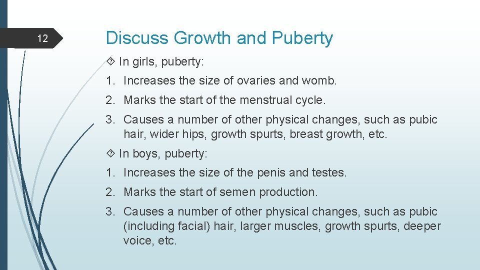 12 Discuss Growth and Puberty In girls, puberty: 1. Increases the size of ovaries