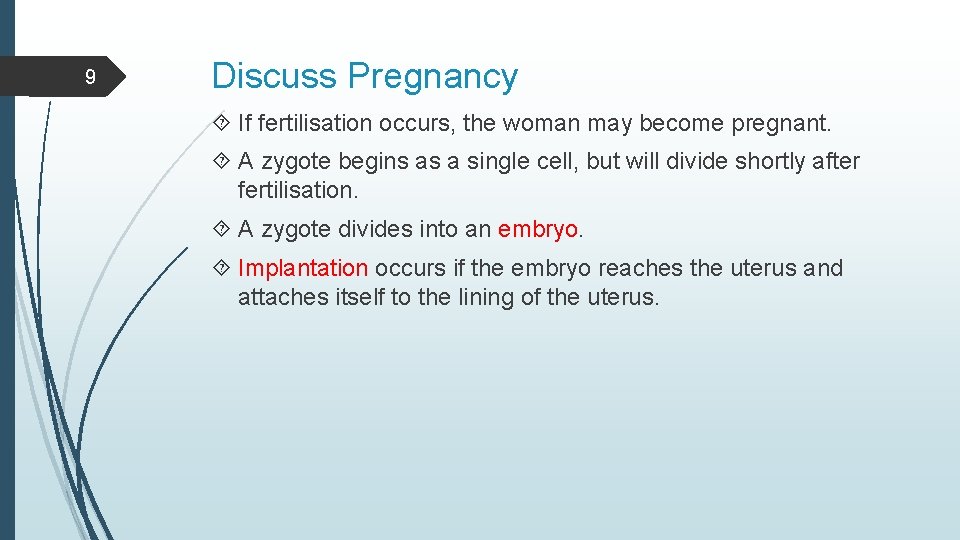9 Discuss Pregnancy If fertilisation occurs, the woman may become pregnant. A zygote begins