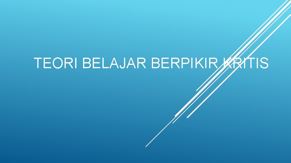 TEORI BELAJAR BERPIKIR KRITIS 