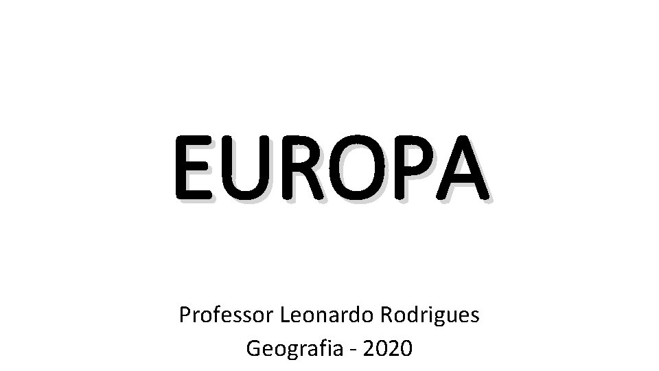 EUROPA Professor Leonardo Rodrigues Geografia - 2020 