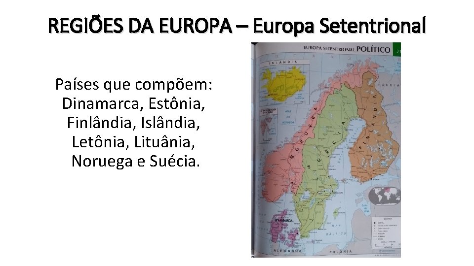 REGIÕES DA EUROPA – Europa Setentrional Países que compõem: Dinamarca, Estônia, Finlândia, Islândia, Letônia,