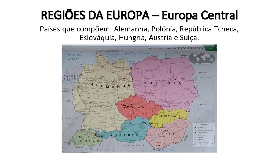 REGIÕES DA EUROPA – Europa Central Países que compõem: Alemanha, Polônia, República Tcheca, Eslováquia,