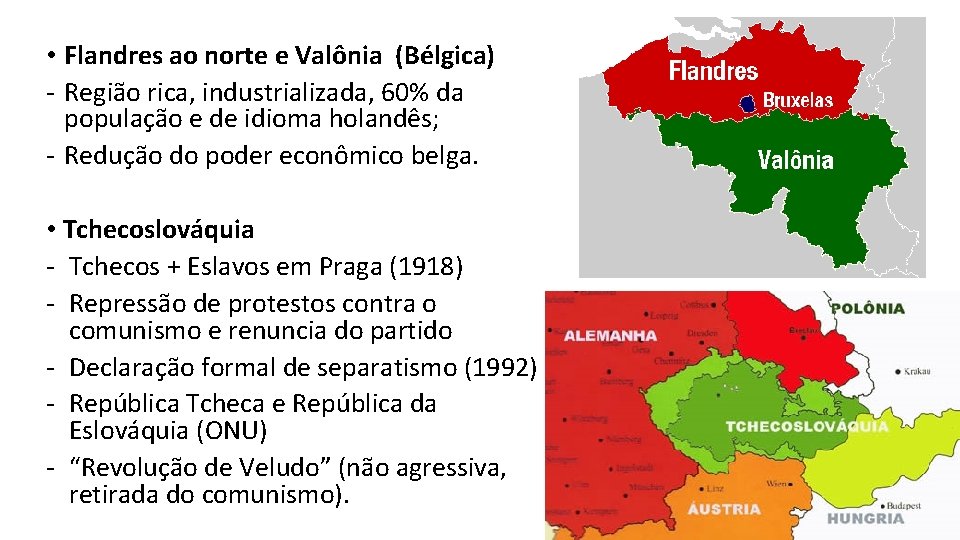  • Flandres ao norte e Valônia (Bélgica) - Região rica, industrializada, 60% da