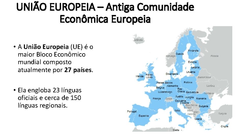 UNIÃO EUROPEIA – Antiga Comunidade Econômica Europeia • A União Europeia (UE) é o