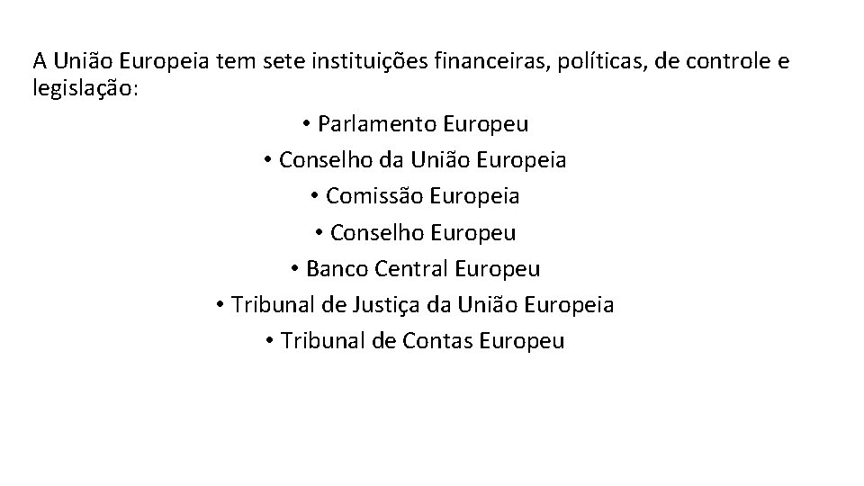 A União Europeia tem sete instituições financeiras, políticas, de controle e legislação: • Parlamento